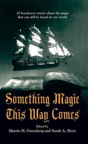 Something Magic This Way Comes (2008) by Sarah A. Hoyt