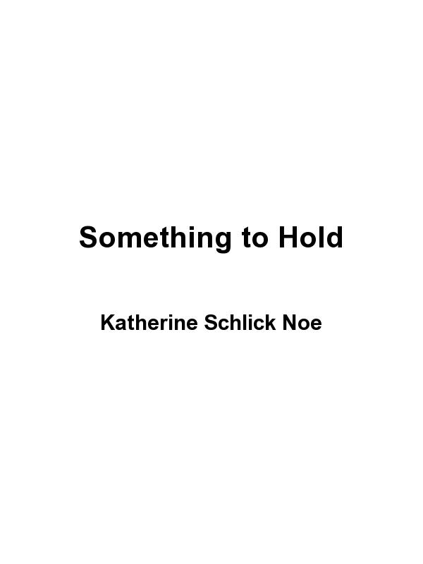 Something to Hold by Katherine Schlick Noe