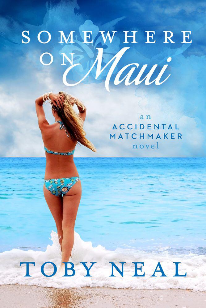 Somewhere on Maui (an Accidental Matchmaker Novel) by Neal, Toby