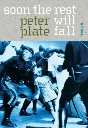 Soon the Rest Will Fall: A Novel (2006) by Peter Plate