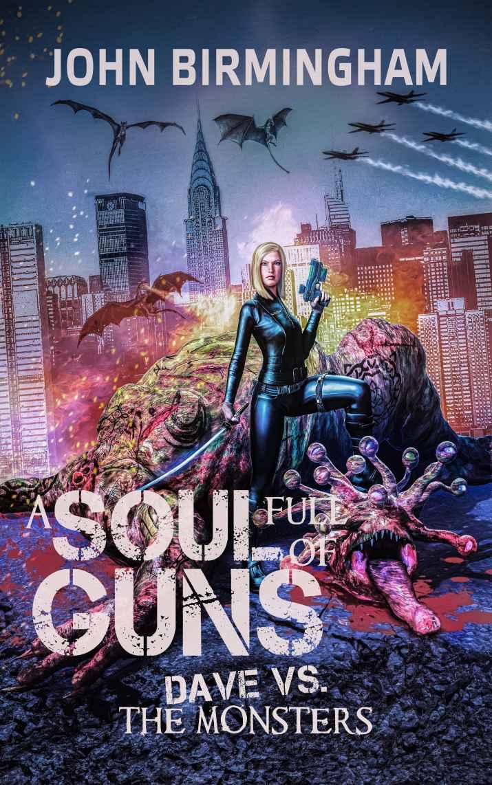 Soul Full of Guns: Dave vs the Monsters by John   Birmingham