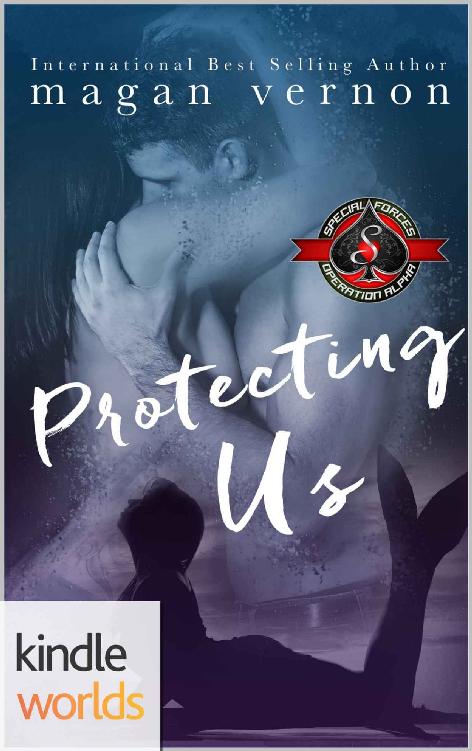 Special Forces: Operation Alpha: Protecting Us (Kindle Worlds Novella) by Magan Vernon