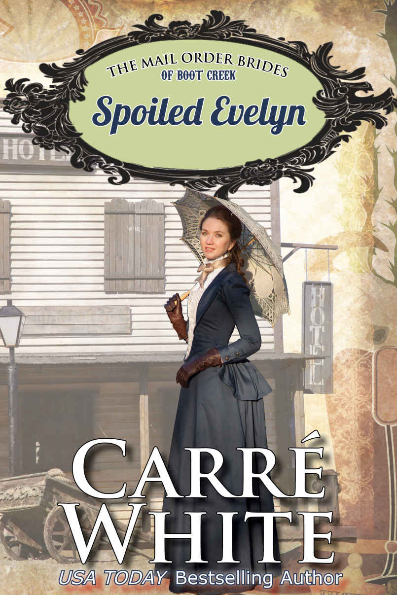 Spoiled Evelyn (The Mail Order Brides of Boot Creek Book 4) by Carré White