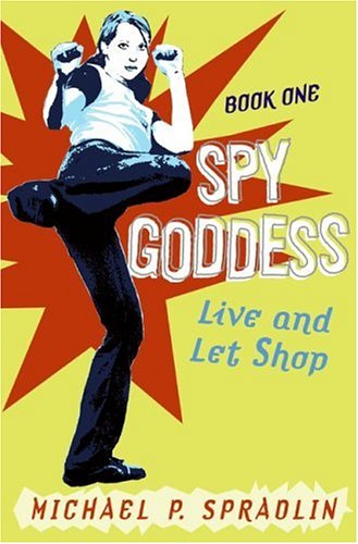 Spy Goddess, Book One: Live and Let Shop (2006) by Michael P. Spradlin