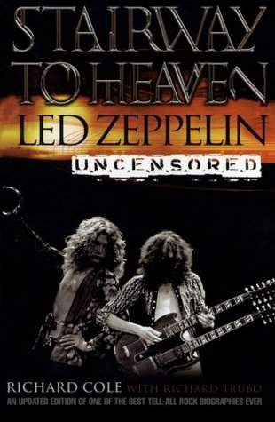 Stairway to Heaven: Led Zeppelin Uncensored (2002) by Richard Cole