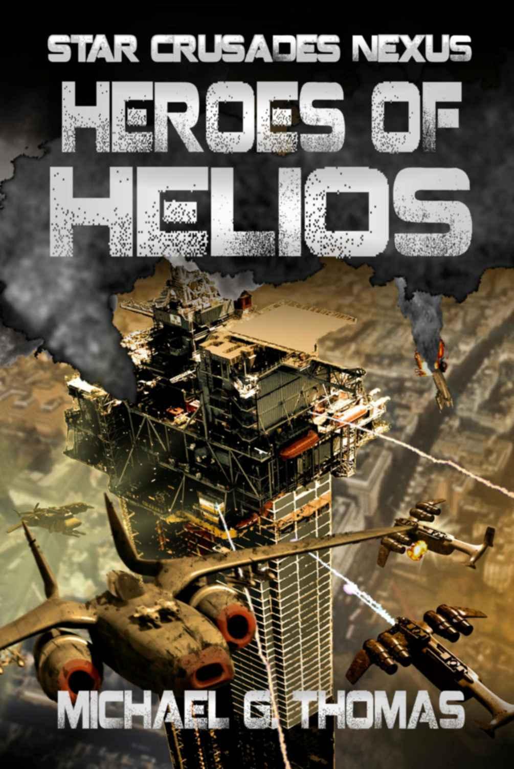 Star Crusades Nexus: Book 03 - Heroes of Helios by Michael G. Thomas