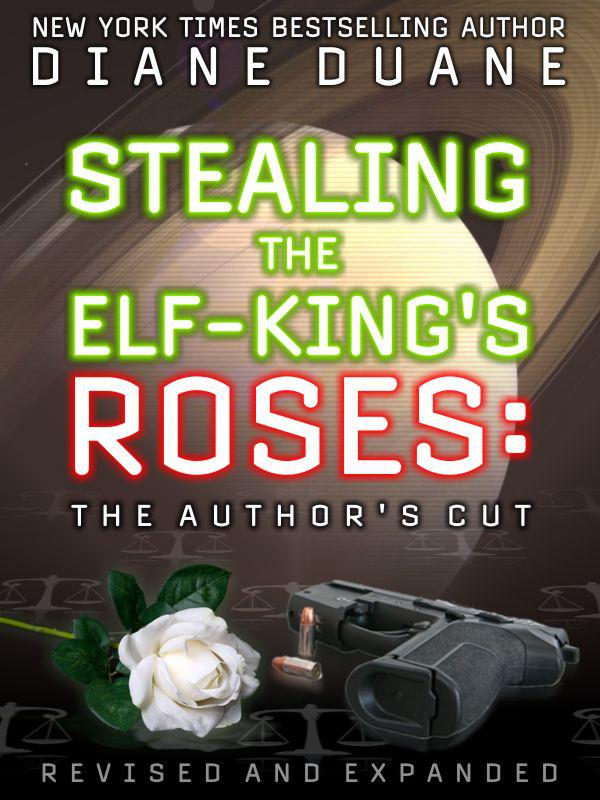 Stealing the Elf-King's Roses: The Author's Cut by Diane Duane