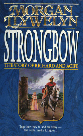 Strongbow: The Story of Richard and Aoife (1997) by Morgan Llywelyn