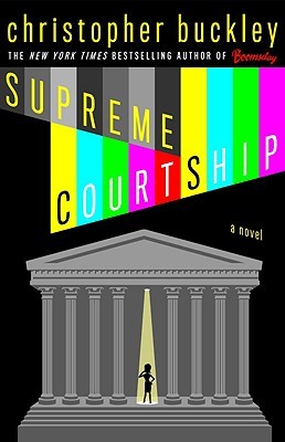 Supreme Courtship (2008) by Christopher Buckley