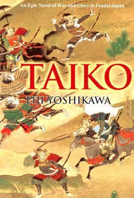 Taiko: An Epic Novel of War and Glory in Feudal Japan (2001) by Eiji Yoshikawa