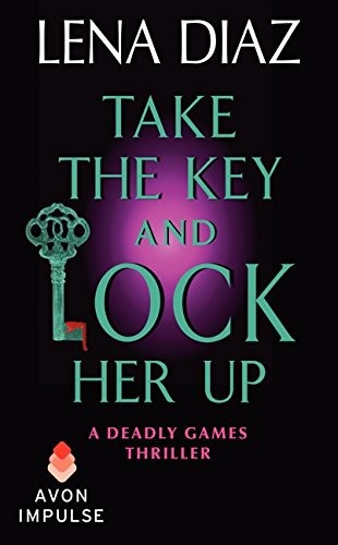 Take the Key and Lock Her Up by Lena Diaz