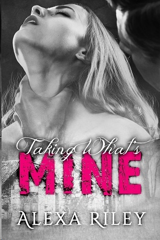 Taking What's Mine by Alexa Riley