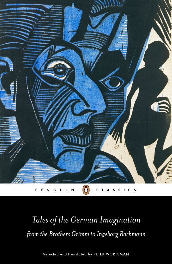 Tales of the German Imagination from the Brothers Grimm to Ingeborg Bachmann (Penguin Classics)