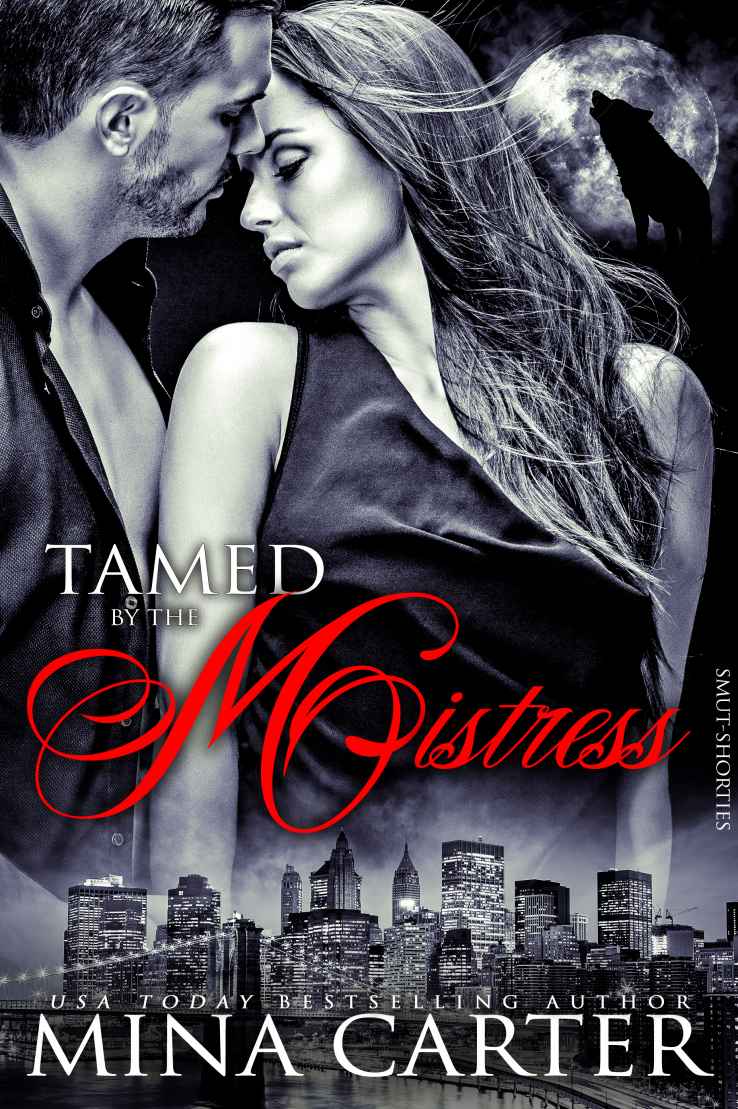 Tamed by the Mistress: BBW/Alpha Male Werewolf Romantic Erotica (Smut-Shorties Book 13) by Mina Carter