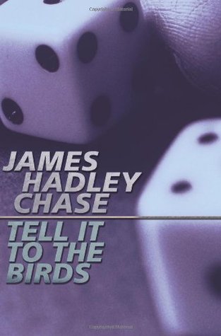 Tell It to the Birds (2002) by James Hadley Chase