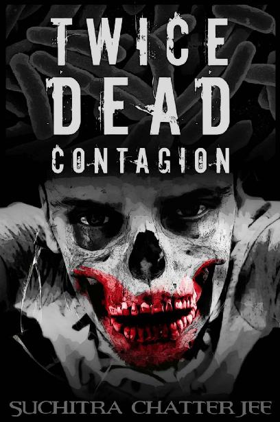 The Abandoned Trilogy (Book 1): Twice Dead (Contagion) by Chatterjee, Suchitra