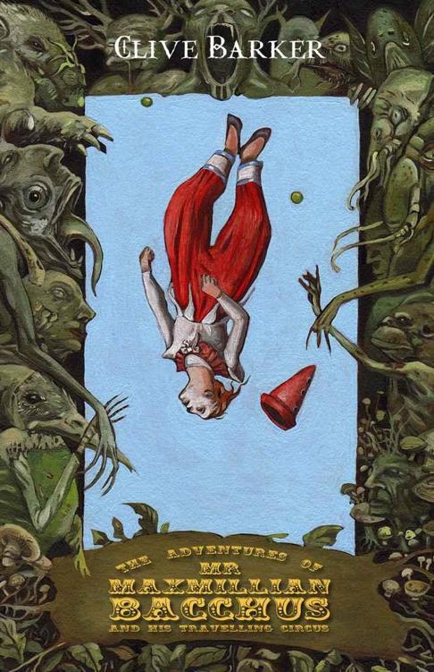The Adventures of Mr. Maximillian Bacchus and His Travelling Circus by Clive Barker