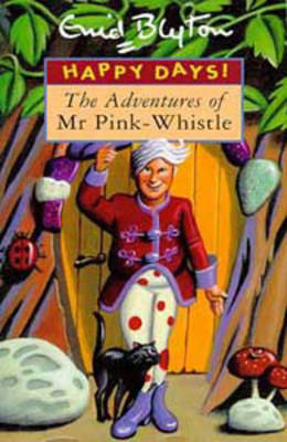 The Adventures of Mr Pink-Whistle (1997) by Enid Blyton