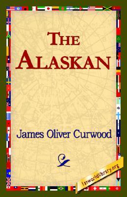 The Alaskan (2006) by James Oliver Curwood