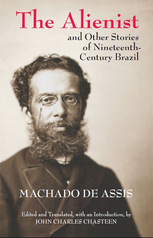The Alienist and Other Stories of Nineteenth-Century Brazil by Machado de Assis