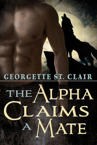 The Alpha Claims A Mate (2013) by Georgette St. Clair