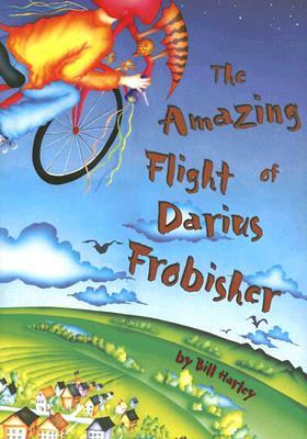 The Amazing Flight of Darius Frobisher (2006) by Bill Harley