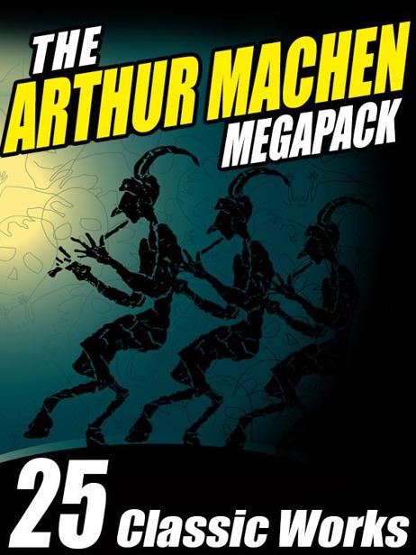 The Arthur Machen Megapack: 25 Classic Works by Arthur Machen