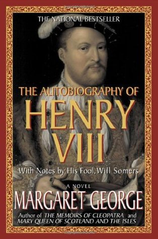 The Autobiography of Henry VIII: With Notes by His Fool, Will Somers (1998) by Margaret George