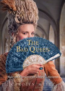 The Bad Queen: Rules and Instructions for Marie-Antoinette (2010) by Carolyn Meyer