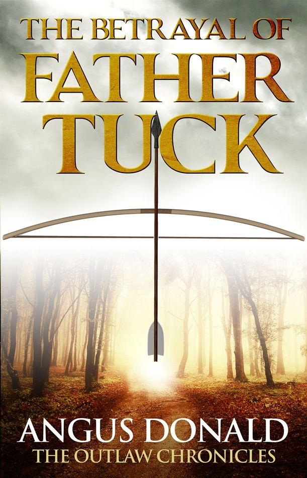 The Betrayal of Father Tuck: An Outlaw Chronicles short story by Angus Donald