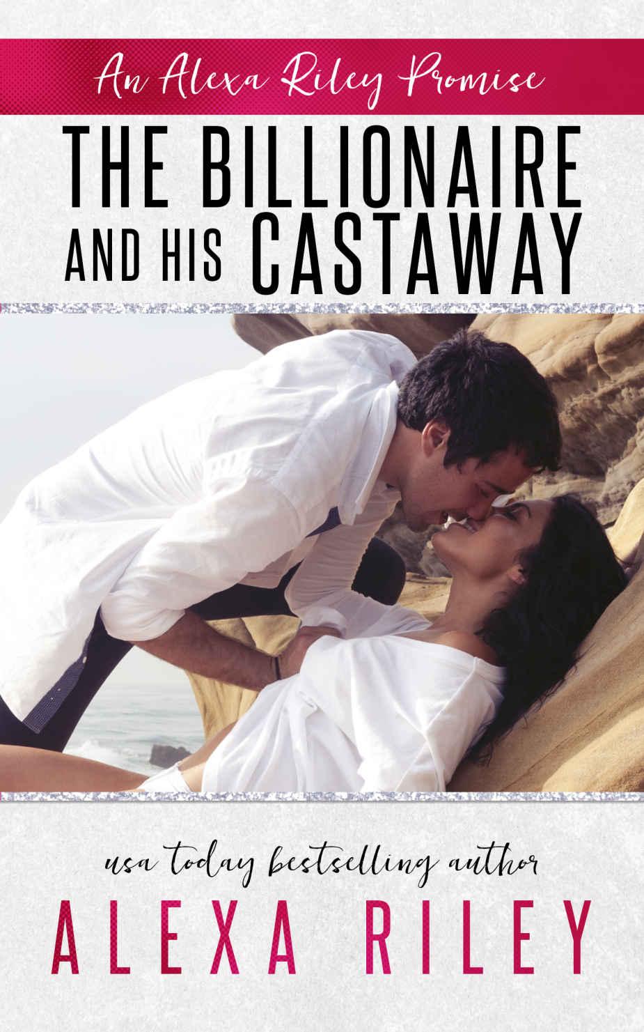 The Billionaire & His Castaway (An Alexa Riley Promises Book 3) by Alexa Riley