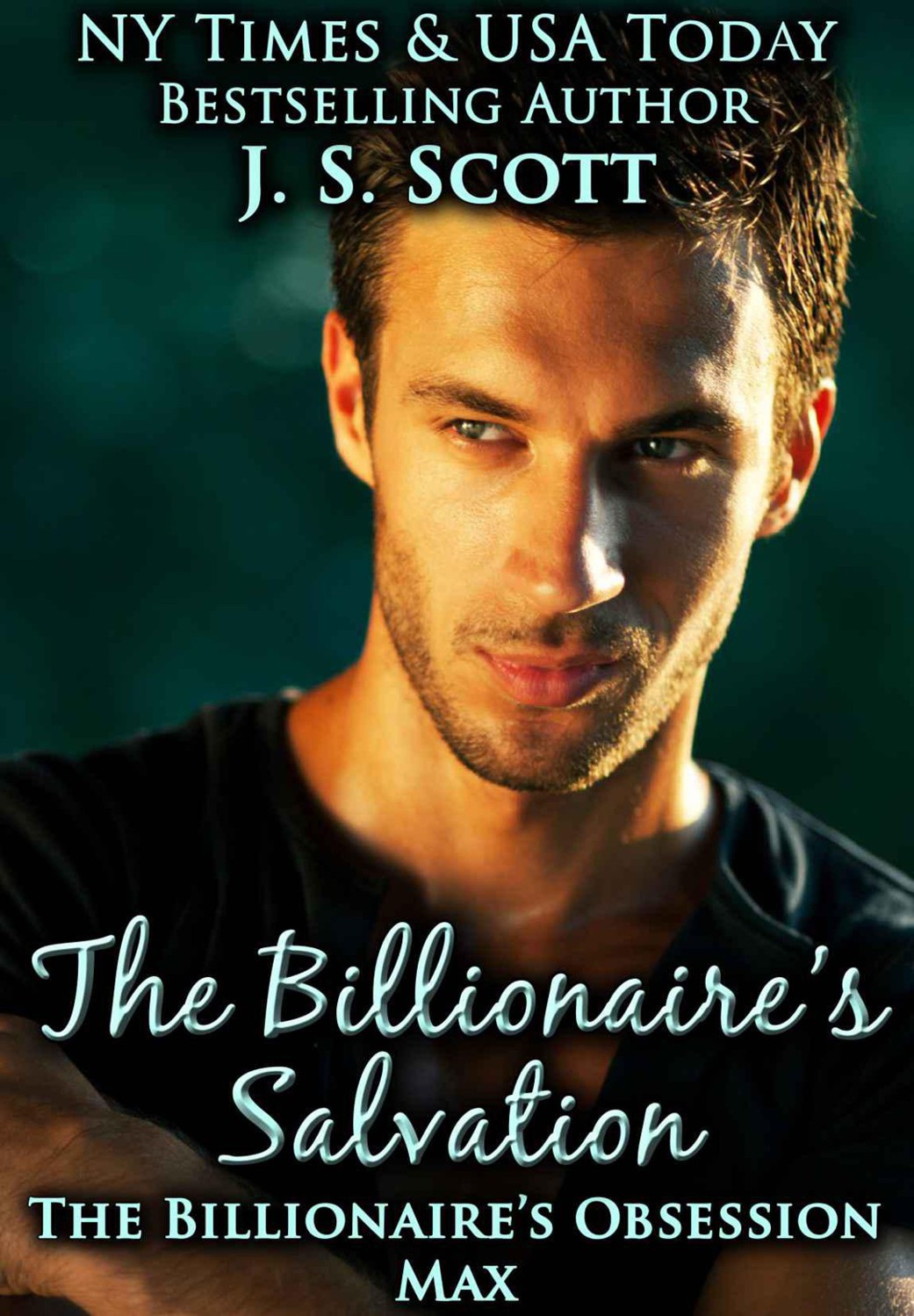 The Billionaire's Salvation: (The Billionaire's Obsession ~ Max) by J.S. Scott