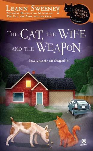 The Cat, the Wife and the Weapon: A Cats in Trouble Mystery by Leann Sweeney