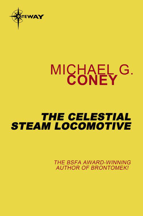 The Celestial Steam Locomotive (The Song of Earth) by Coney, Michael G.