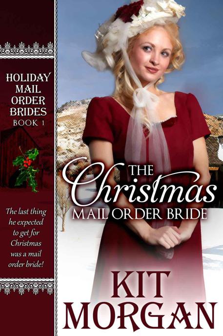 The Christmas Mail Order Bride (Holiday Mail Order Brides, Book One) by Kit Morgan