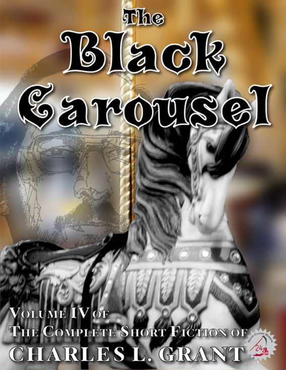 The Complete Short Fiction of Charles L. Grant, Volume IV: The Black Carousel by Charles L. Grant