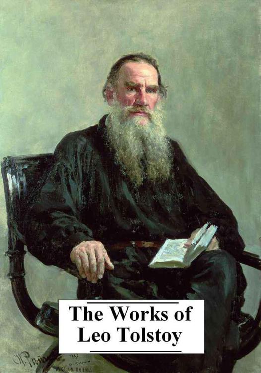 The Complete Works of Leo Tolstoy (25+ Works with active table of contents) by Leo Tolstoy