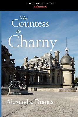 The Countess de Charny (2008) by Alexandre Dumas