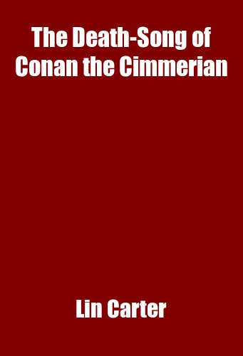 The Death-Song of Conan the Cimmerian by Lin Carter