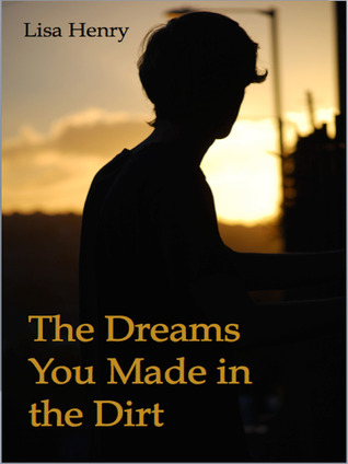 The Dreams You Made in the Dirt (2014) by Lisa Henry