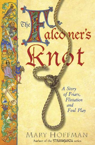 The Falconer's Knot: A Story of Friars, Flirtation and Foul Play (2007) by Mary Hoffman