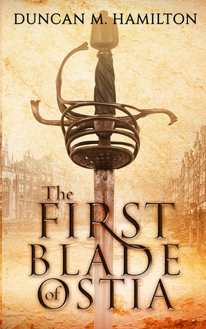 The First Blade of Ostia by Duncan M. Hamilton