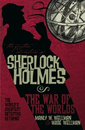 The Further Adventures of Sherlock Holmes: War of the Worlds (2009) by Manly Wade Wellman