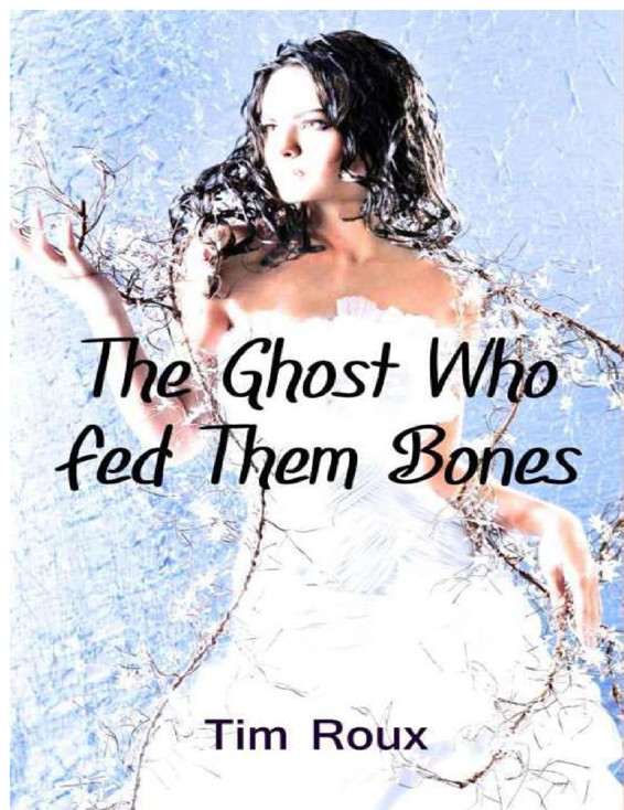 The Ghost Who Fed Them Bones by Tim Roux