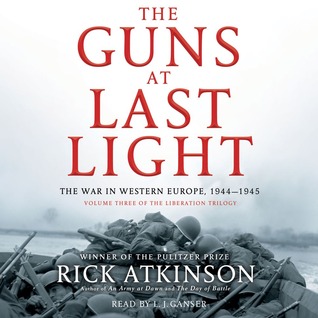 The Guns at Last Night Liberation Trilogy Volume 3 (2013) by Rick Atkinson