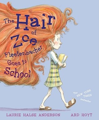 The Hair of Zoe Fleefenbacher Goes to School (2009) by Laurie Halse Anderson