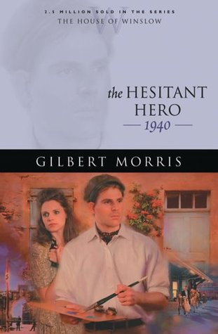 The Hesitant Hero: 1940 (2006) by Gilbert Morris