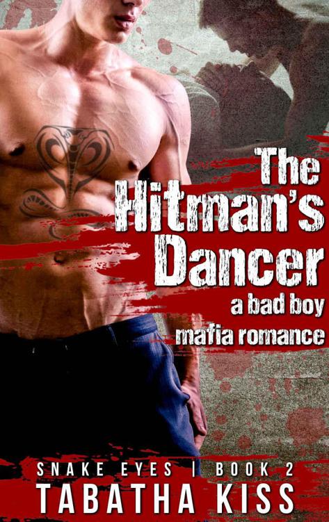 The Hitman's Dancer: A Bad Boy Mafia Romance (Snake Eyes Book 2) by Kiss, Tabatha