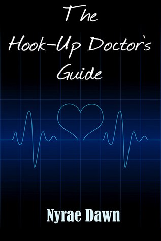 The Hook-Up Doctor's Guide (2012) by Nyrae Dawn