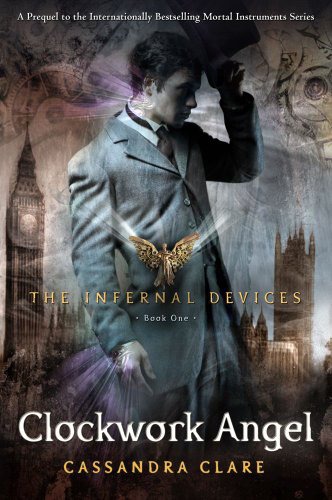 The Infernal Devices 01 - Clockwork Angel by Cassandra Clare